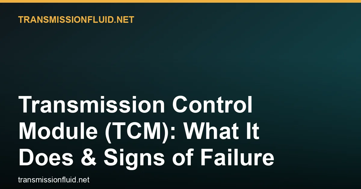 Transmission Control Module (TCM): What It Does & Signs of Failure